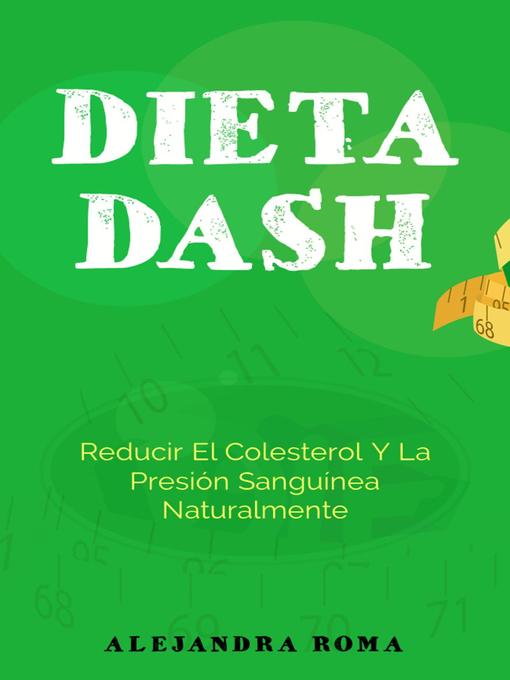 Title details for Dieta Dash, Reducir El Colesterol Y La Presión Sanguínea Naturalmente by Alejandra Roma - Available